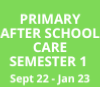PRIMARY AFTER SCHOOL CARE SEMESTER 1