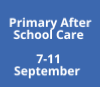 Primary After School Care 7-11 September